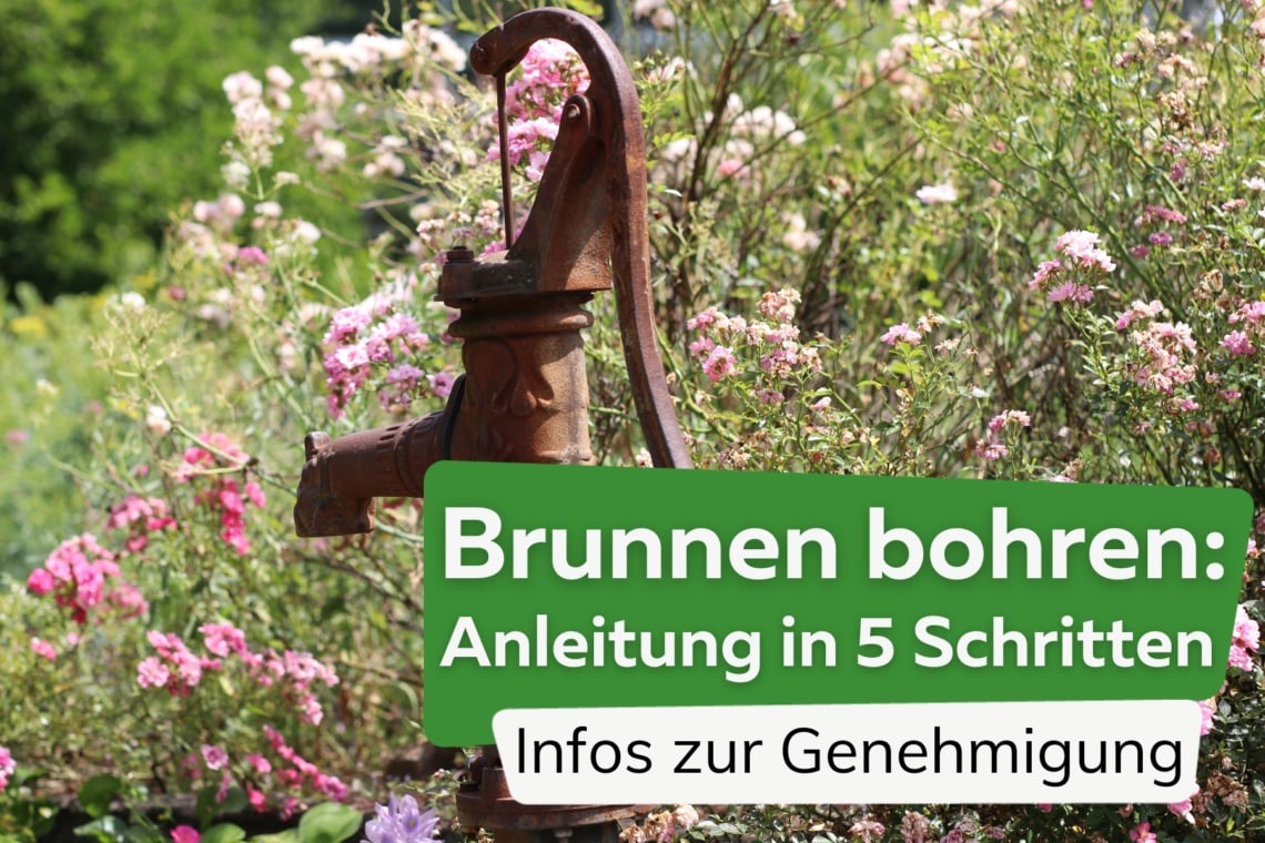 Brunnen bohren Anleitung in 5 Schritten Infos zur Genehmigung