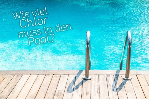 Wieviel Chlor muss in den Pool?