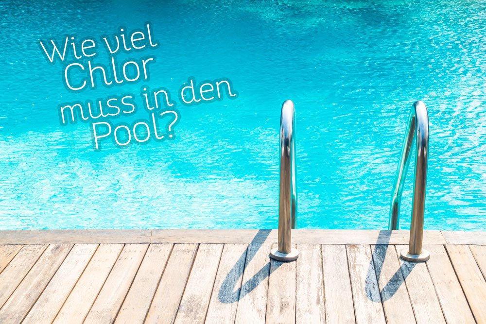 Wieviel Chlor muss in den Pool?