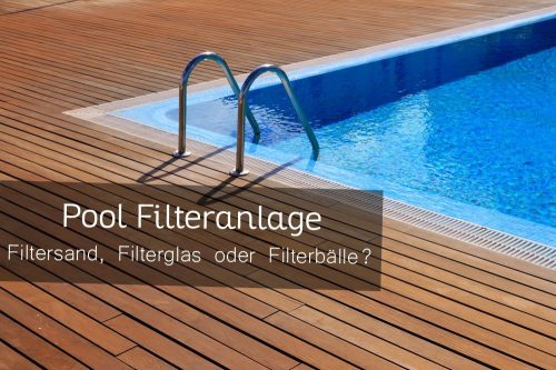 Pool Filteranlage: Filtersand, Filterglas oder Filterbälle