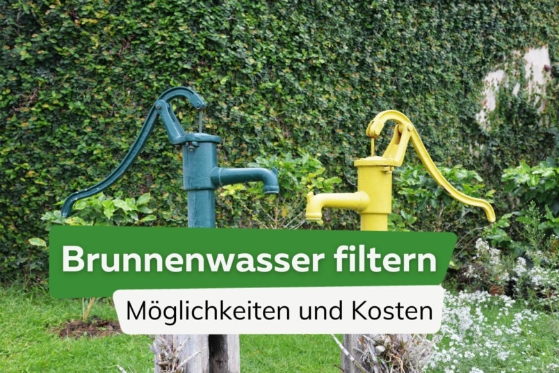 Brunnenwasser filtern: Möglichkeiten und Kosten