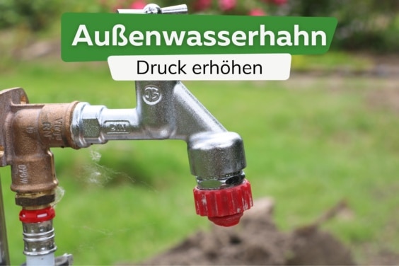 Außenwasserhahn: Wasserdruck im Garten erhöhen