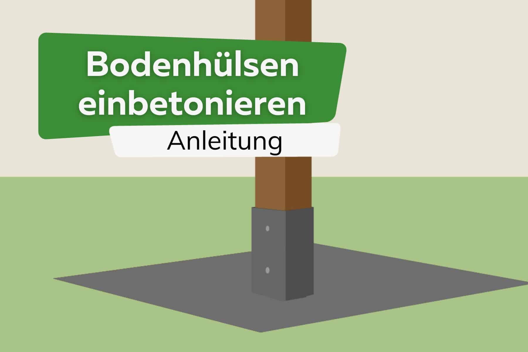 Bodenhülsen einbetonieren: Anleitung in 4 Schritten