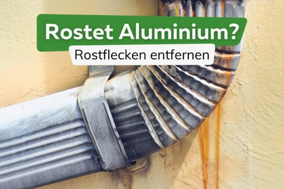 Kann Aluminium rosten? So entfernen Sie Rost