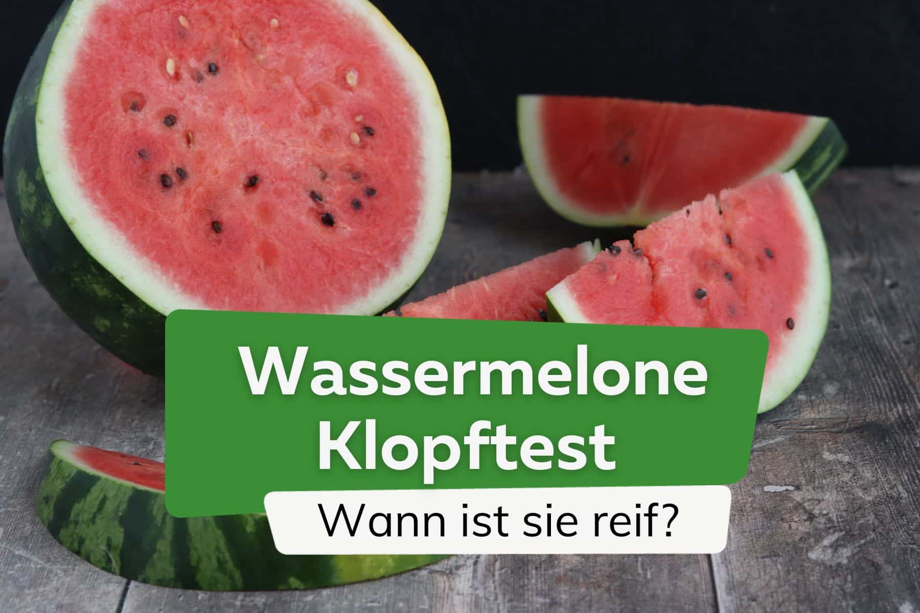 Wassermelone Klopftest: wann ist sie reif?