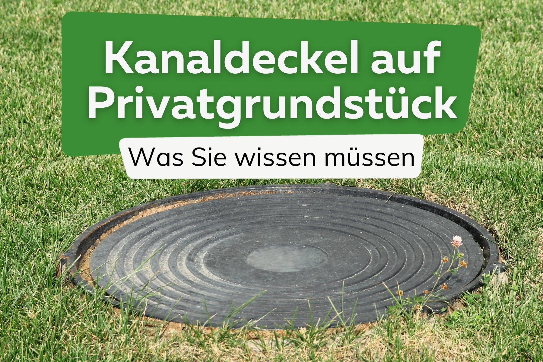 Kanaldeckel auf Privatgrundstück: das ist zu beachten