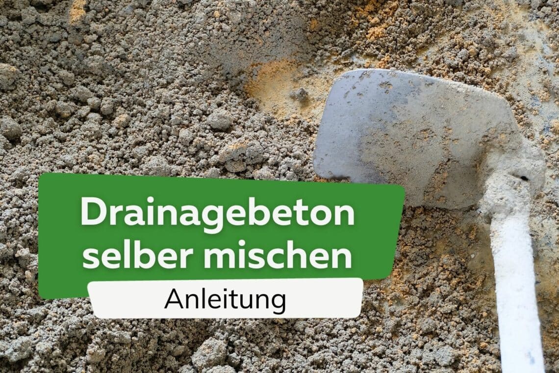 Drainagebeton selber mischen: Anleitung