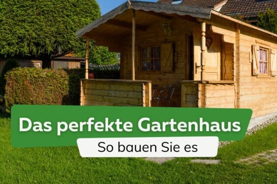 So bauen Sie das perfekte Gartenhaus